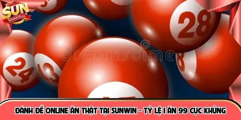 Đánh Đề Online Ăn Thật Tại SUNWIN - Tỷ Lệ 1 Ăn 99 Cực Khủng